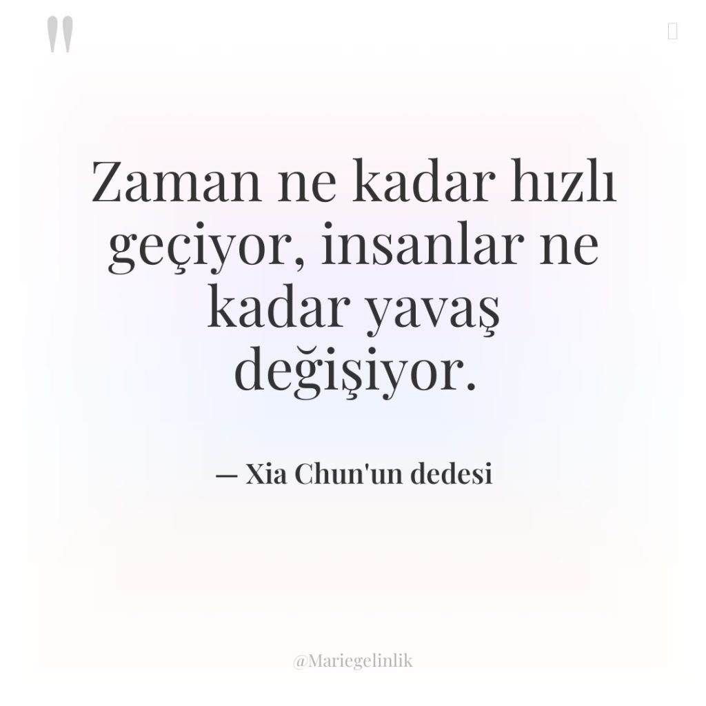 Zaman ne kadar hızlı geçiyor, insanlar ne kadar yavaş değişiyor.