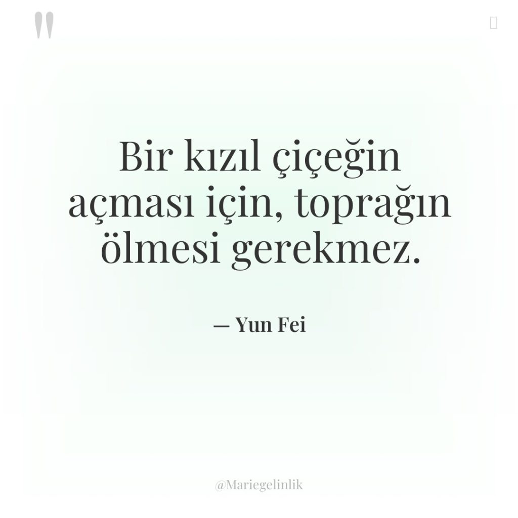 Bir kızıl çiçeğin açması için, toprağın ölmesi gerekmez.