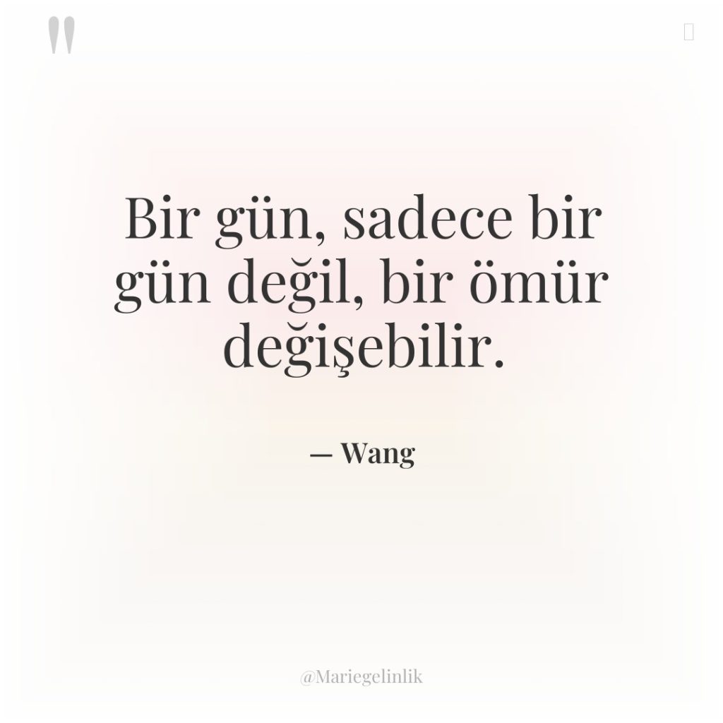 Bir gün, sadece bir gün değil, bir ömür değişebilir.