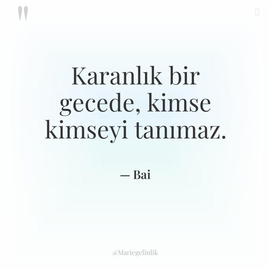 Karanlık bir gecede, kimse kimseyi tanımaz.