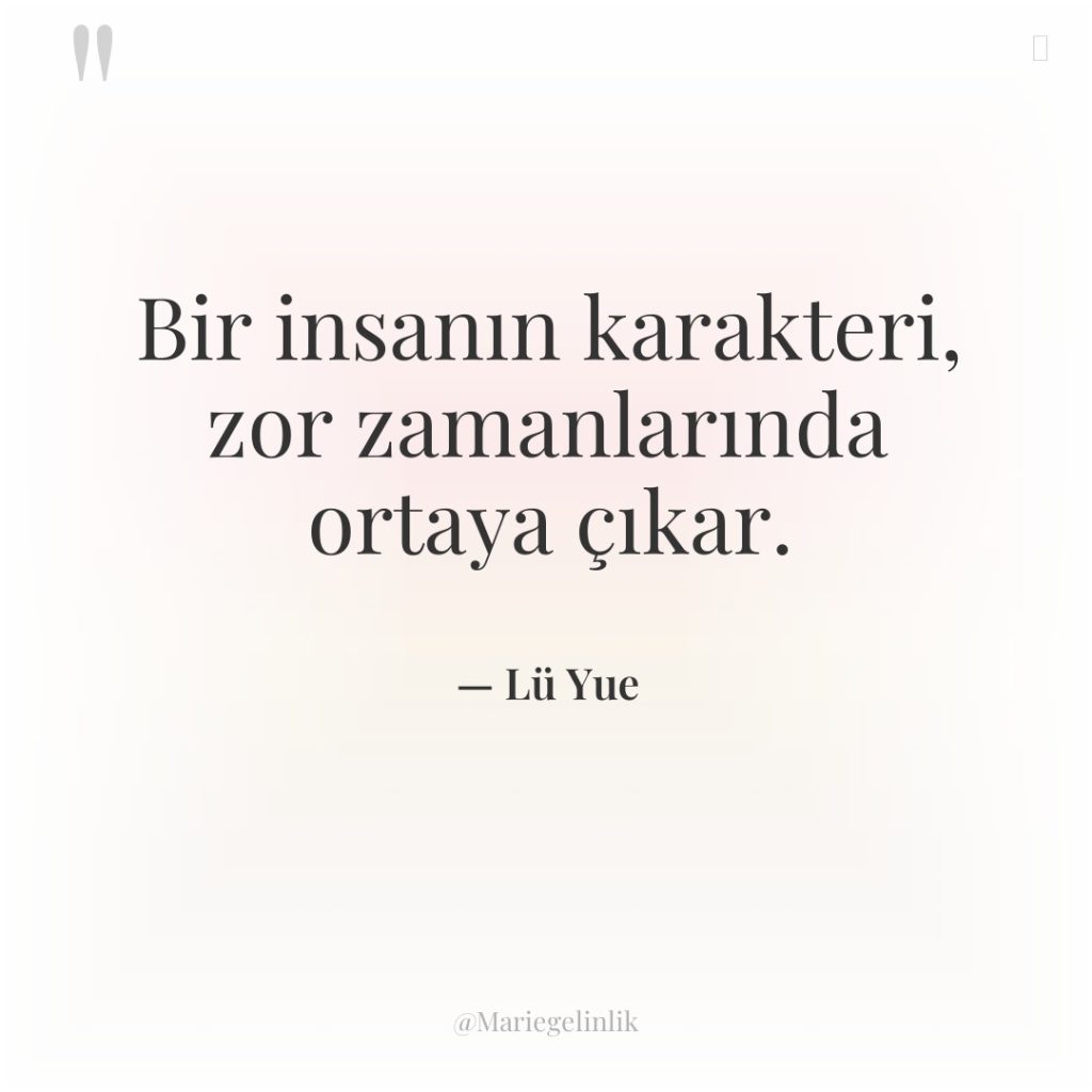 Bir insanın karakteri, zor zamanlarında ortaya çıkar.