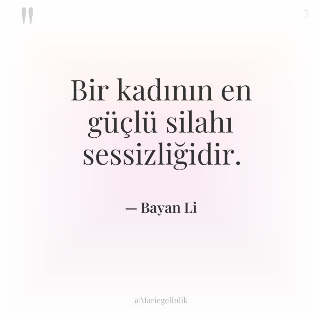 Bir kadının en güçlü silahı sessizliğidir.