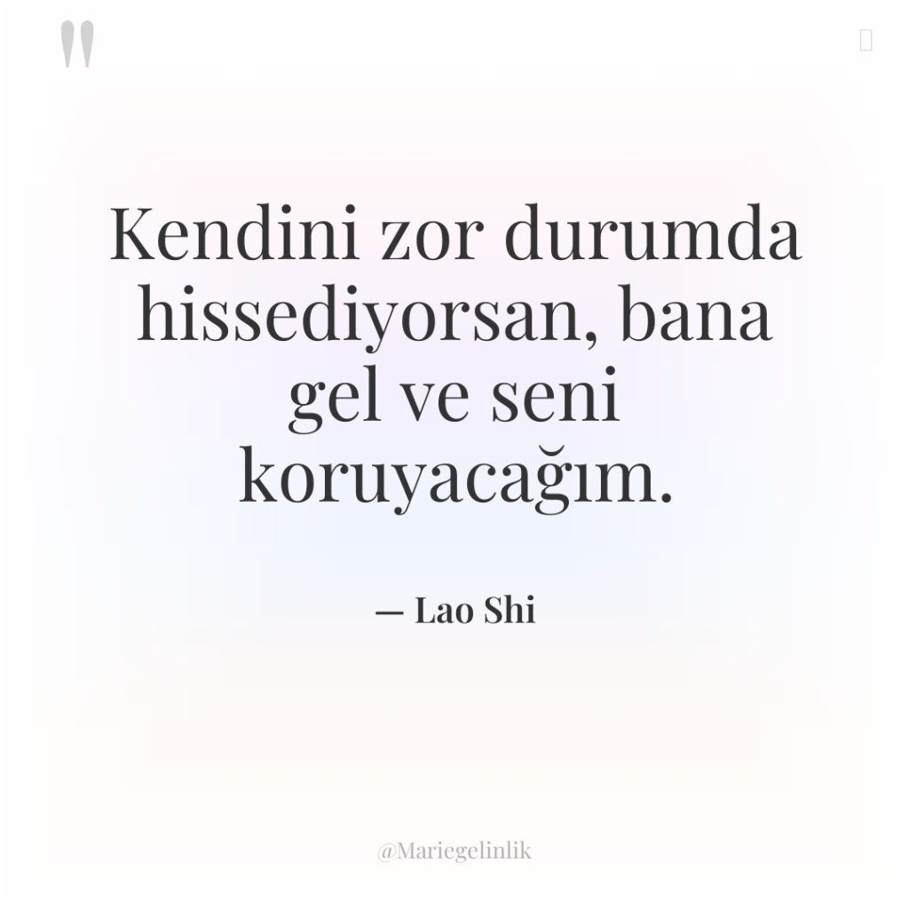 Kendini zor durumda hissediyorsan, bana gel ve seni koruyacağım.