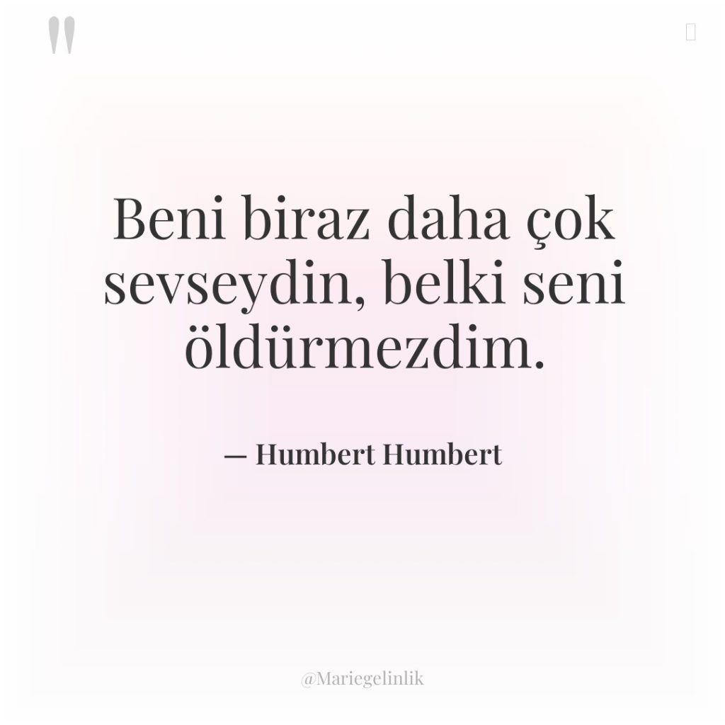 Beni biraz daha çok sevseydin, belki seni öldürmezdim.