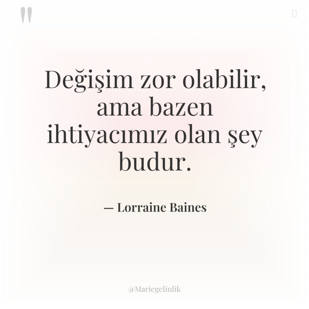 Değişim zor olabilir, ama bazen ihtiyacımız olan şey budur.