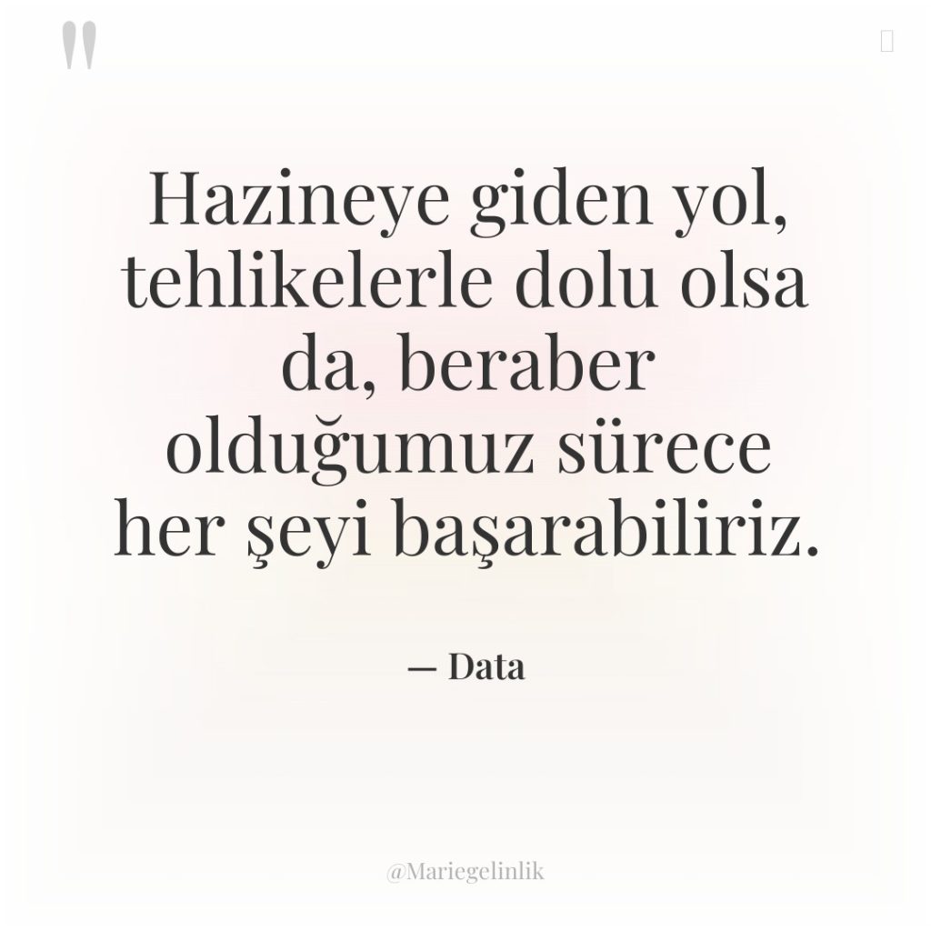 Hazineye giden yol, tehlikelerle dolu olsa da, beraber olduğumuz sürece…
