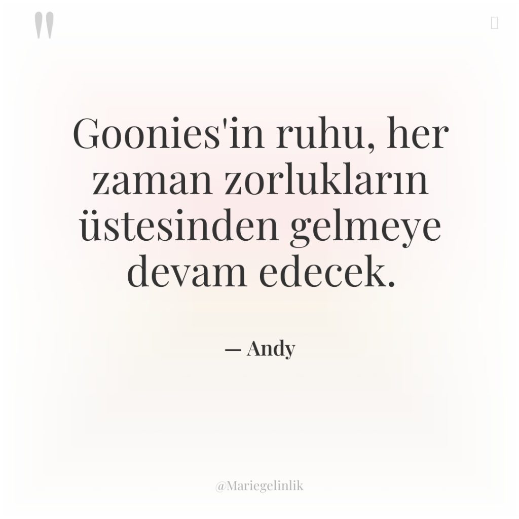 Goonies’in ruhu, her zaman zorlukların üstesinden gelmeye devam edecek.