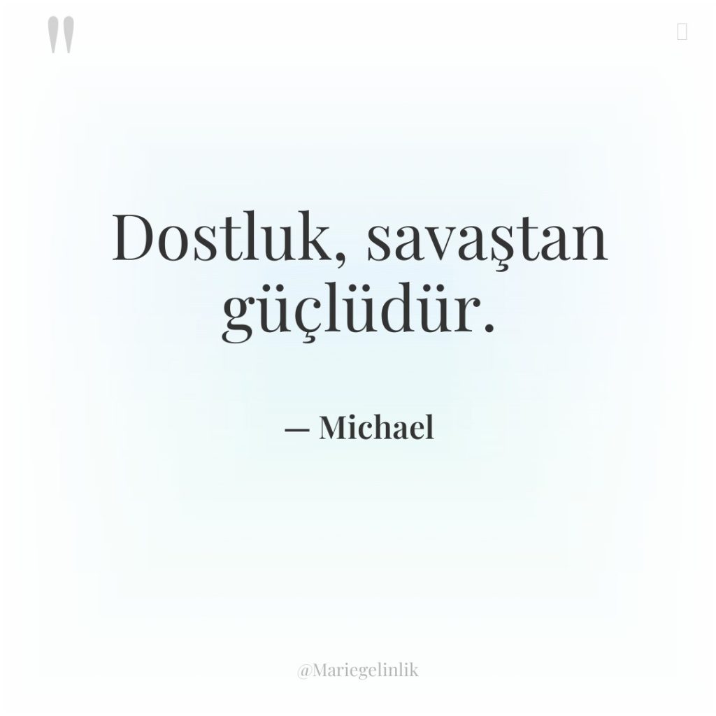 Dostluk, savaştan güçlüdür.