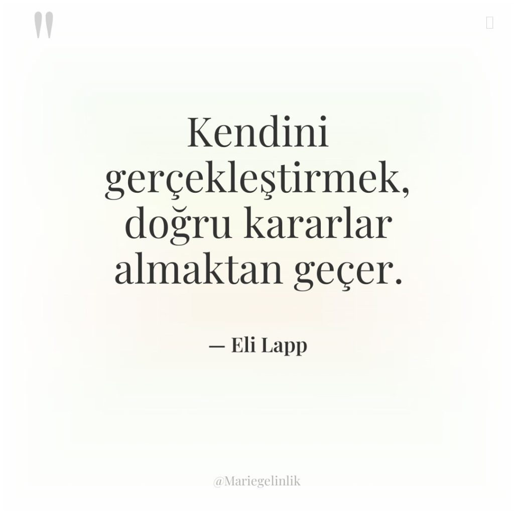 Kendini gerçekleştirmek, doğru kararlar almaktan geçer.