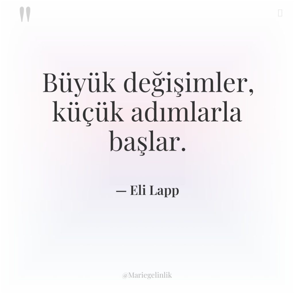 Büyük değişimler, küçük adımlarla başlar.