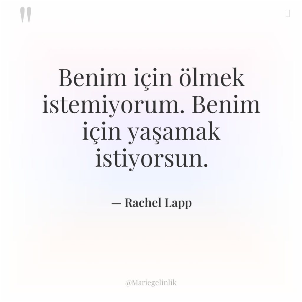 Benim için ölmek istemiyorum. Benim için yaşamak istiyorsun.