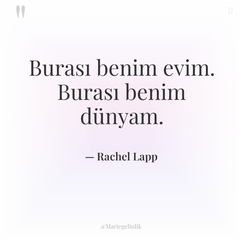 Burası benim evim. Burası benim dünyam.