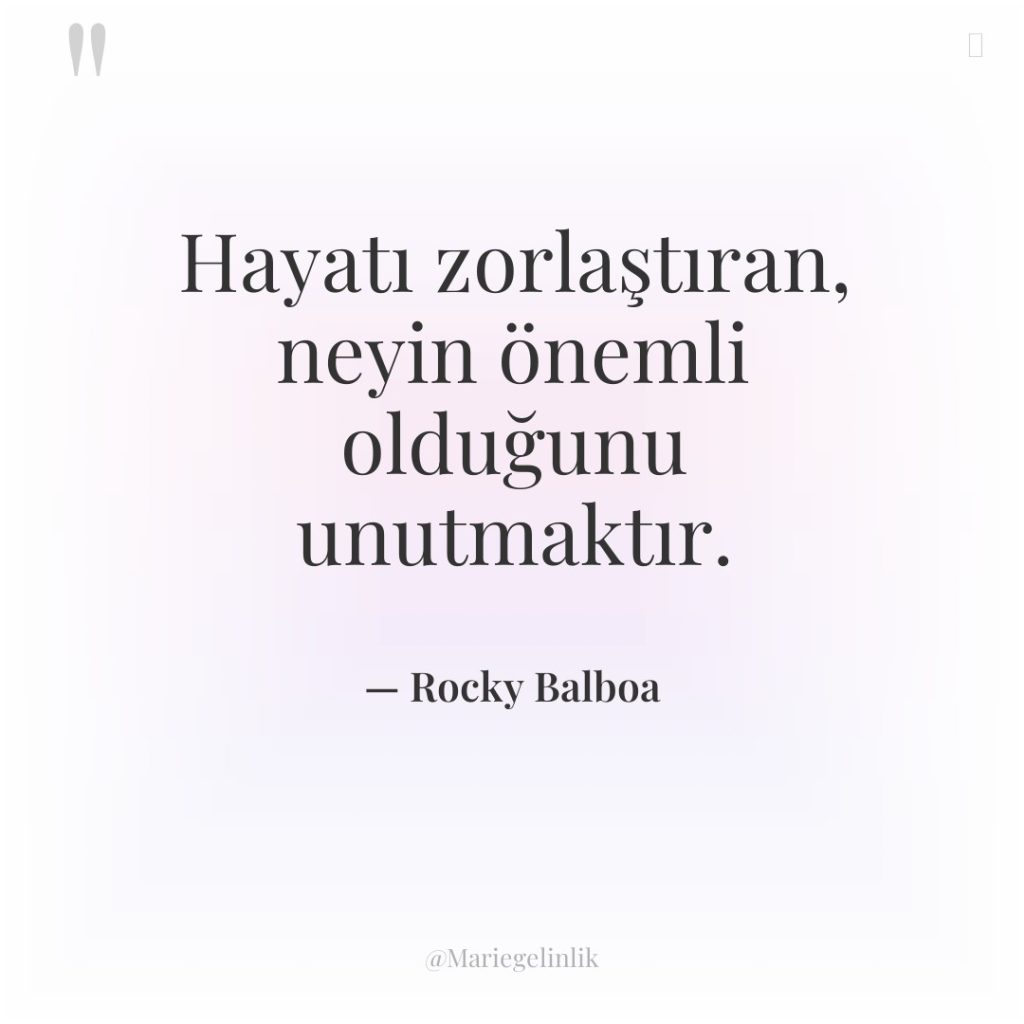 Hayatı zorlaştıran, neyin önemli olduğunu unutmaktır.