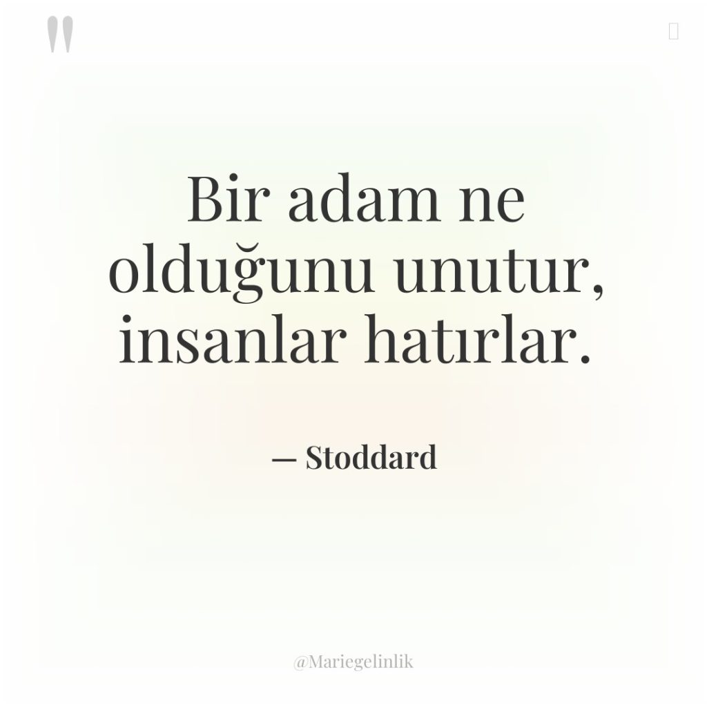 Bir adam ne olduğunu unutur, insanlar hatırlar.