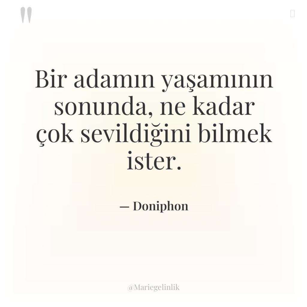 Bir adamın yaşamının sonunda, ne kadar çok sevildiğini bilmek ister.