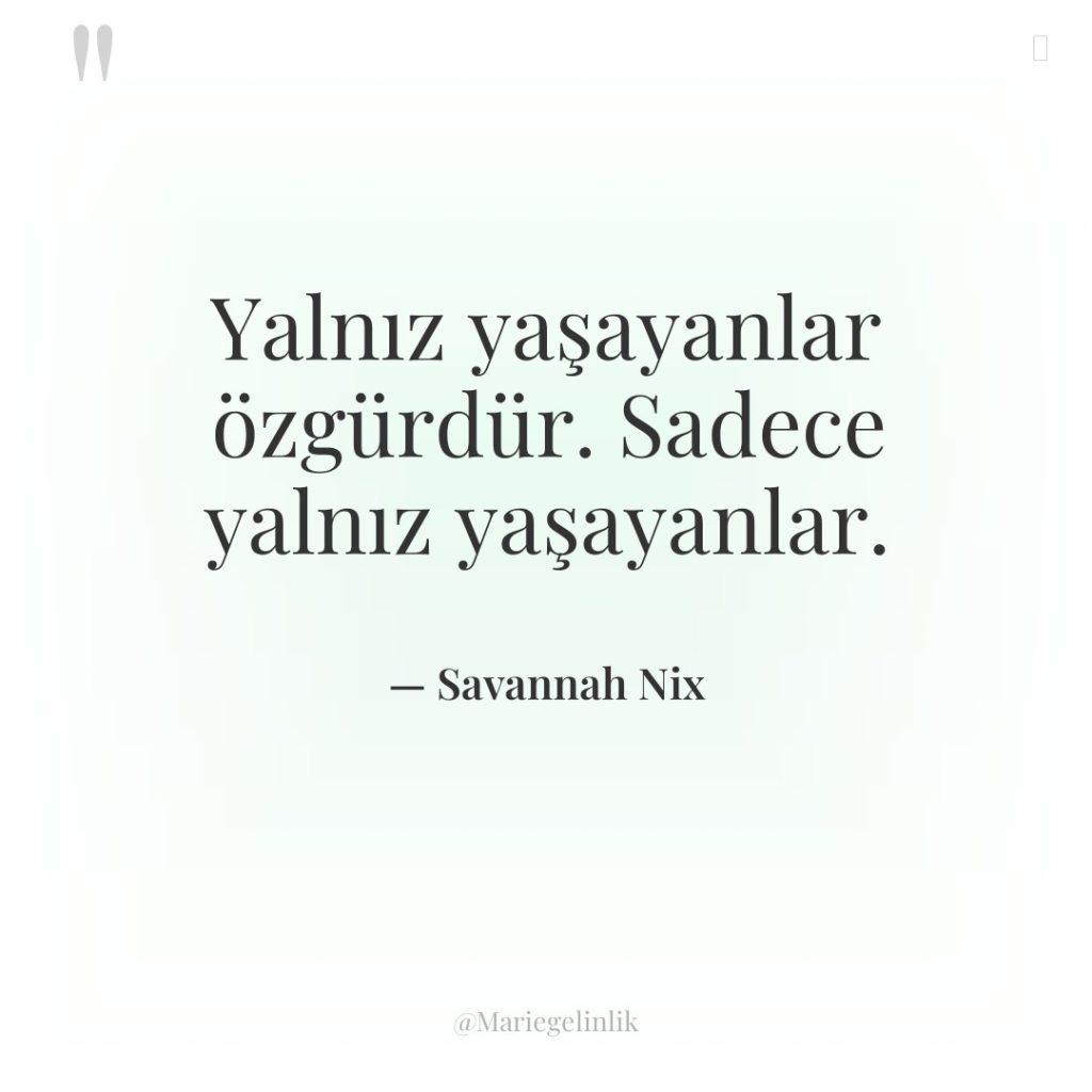 Yalnız yaşayanlar özgürdür. Sadece yalnız yaşayanlar.
