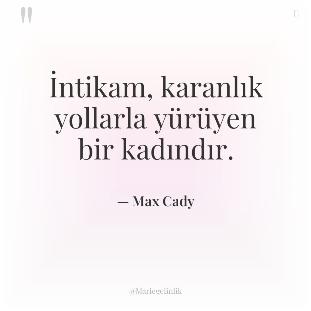 İntikam, karanlık yollarla yürüyen bir kadındır.