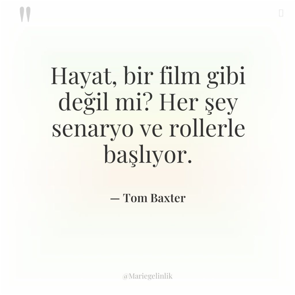 Hayat, bir film gibi değil mi? Her şey senaryo ve…
