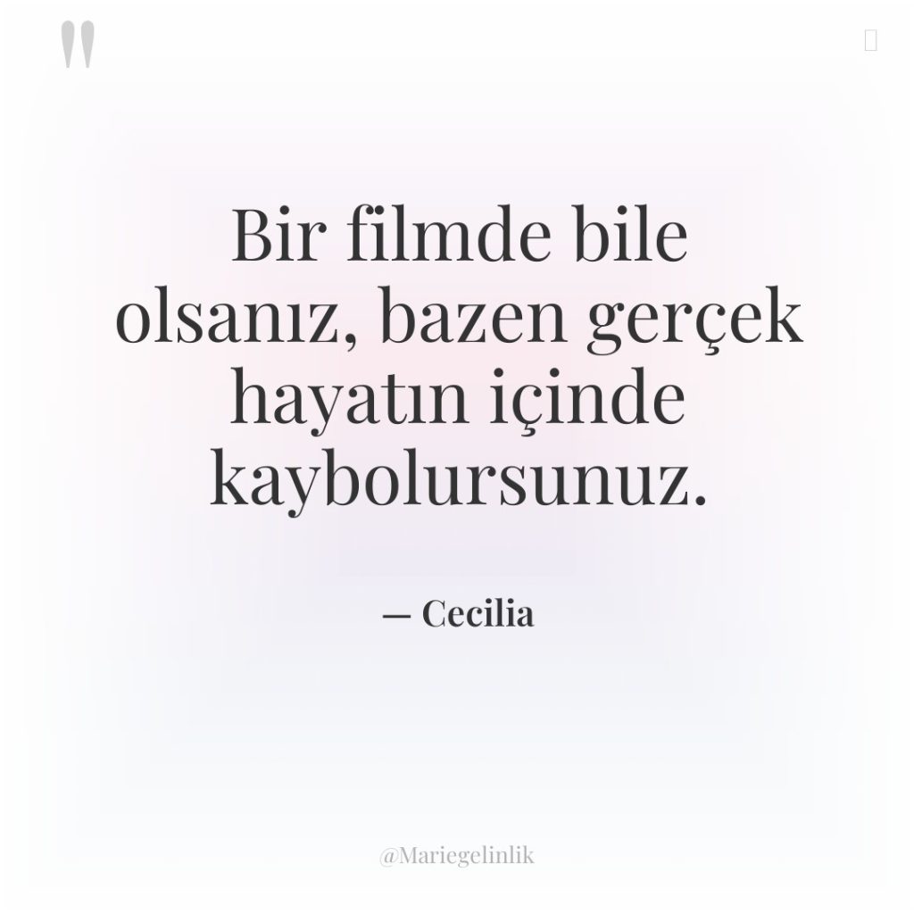Bir filmde bile olsanız, bazen gerçek hayatın içinde kaybolursunuz.