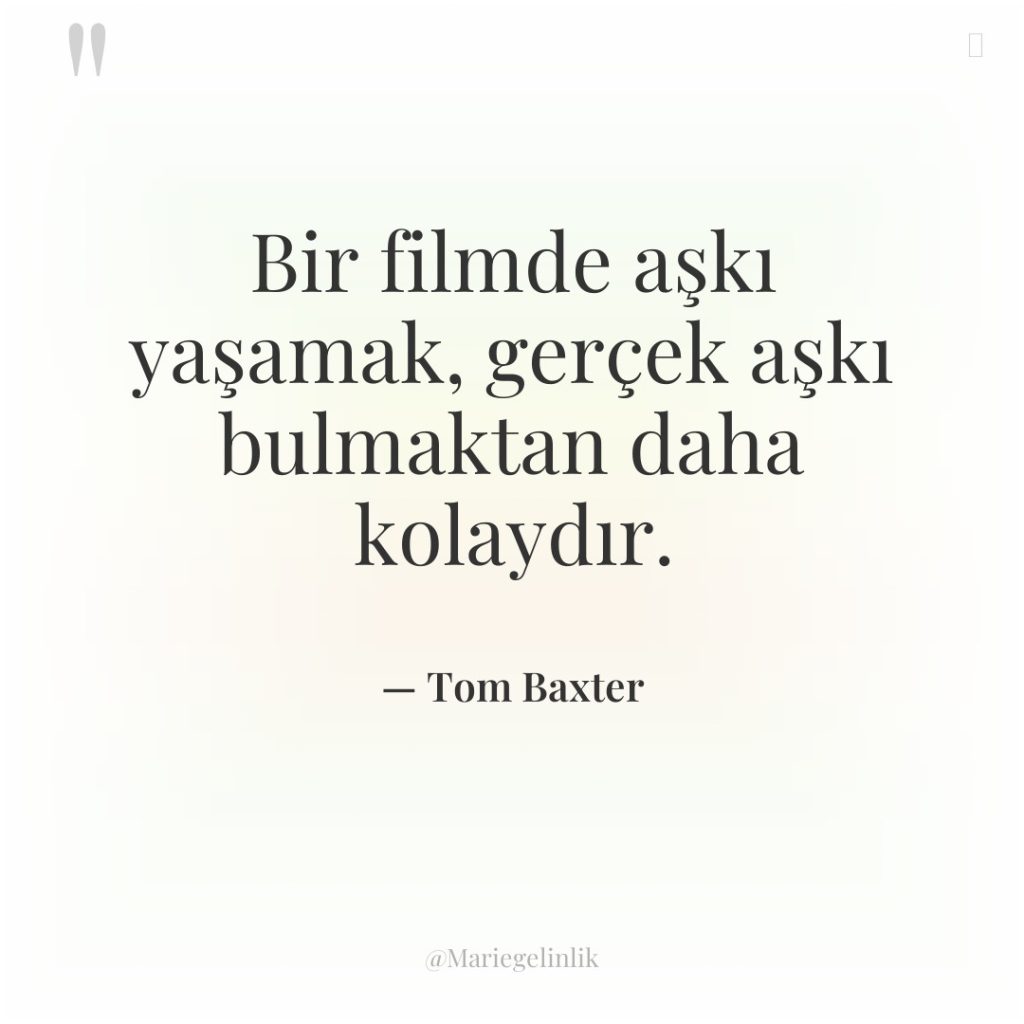 Bir filmde aşkı yaşamak, gerçek aşkı bulmaktan daha kolaydır.
