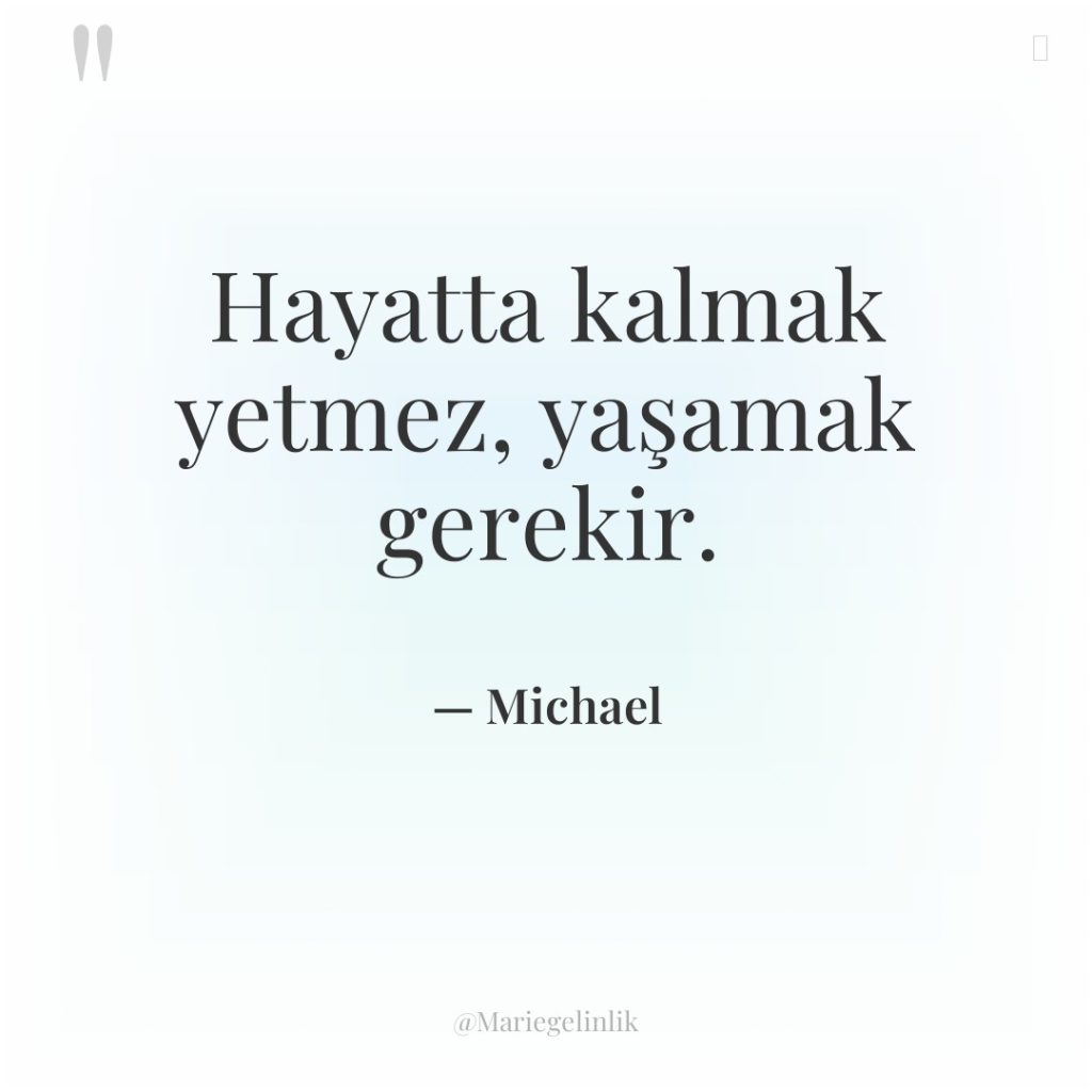 Hayatta kalmak yetmez, yaşamak gerekir.