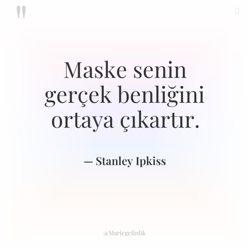 Maske senin gerçek benliğini ortaya çıkartır.