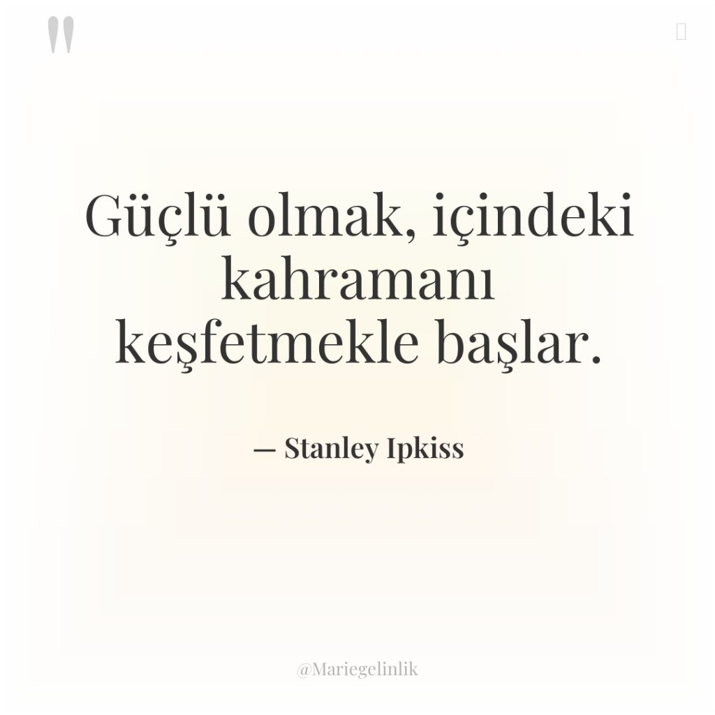 Güçlü olmak, içindeki kahramanı keşfetmekle başlar.