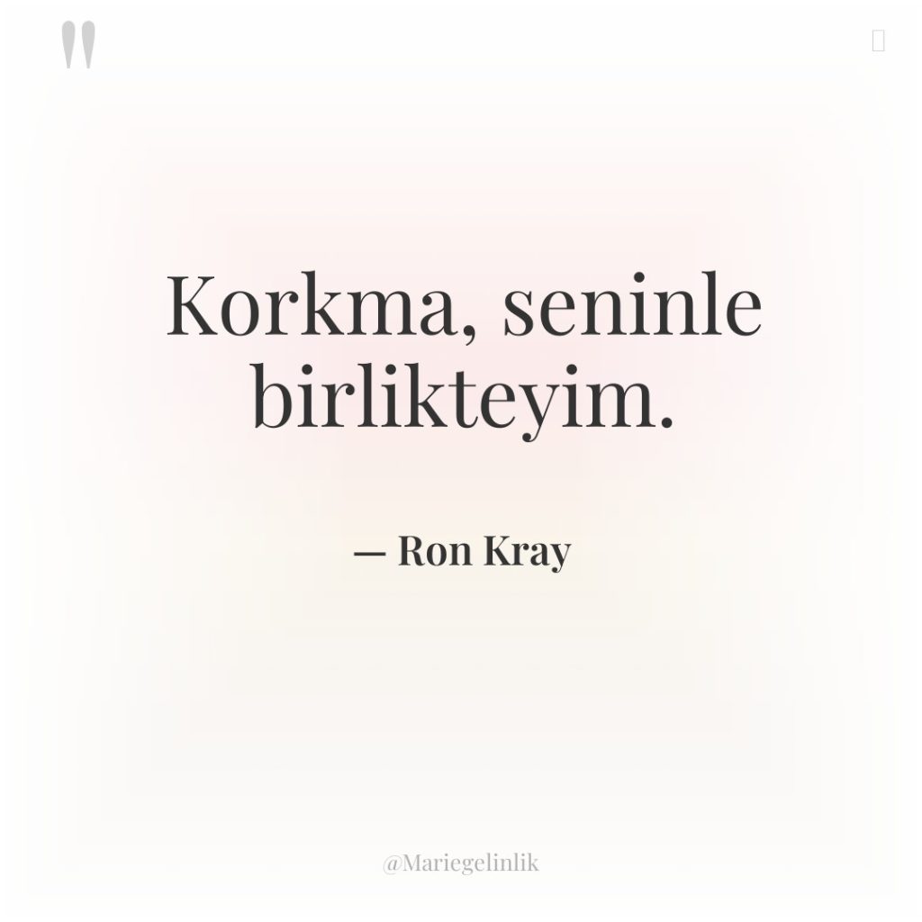 Korkma, seninle birlikteyim.