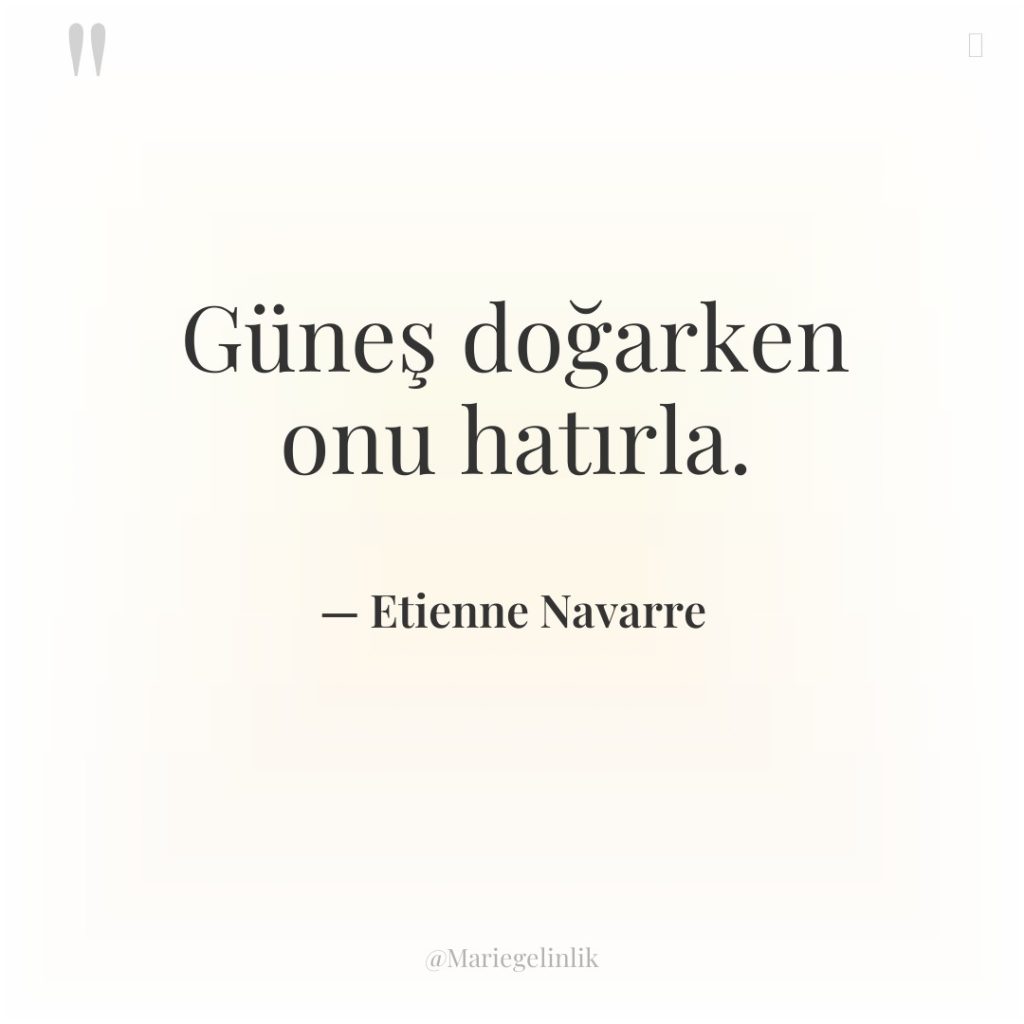 Güneş doğarken onu hatırla.