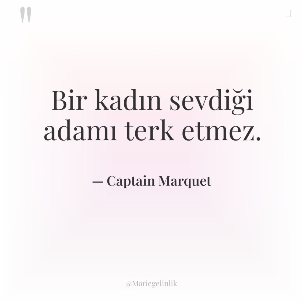 Bir kadın sevdiği adamı terk etmez.