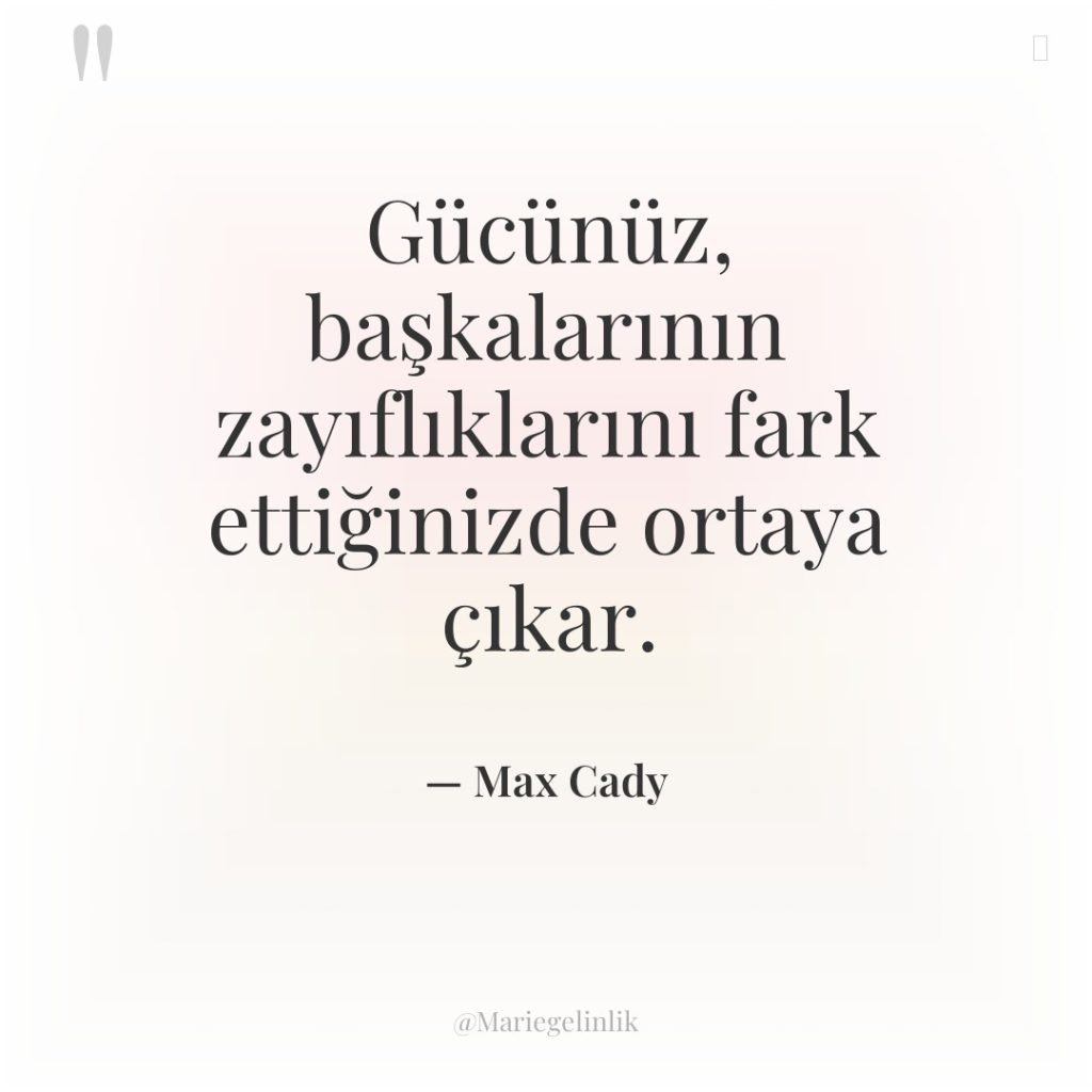 Gücünüz, başkalarının zayıflıklarını fark ettiğinizde ortaya çıkar.