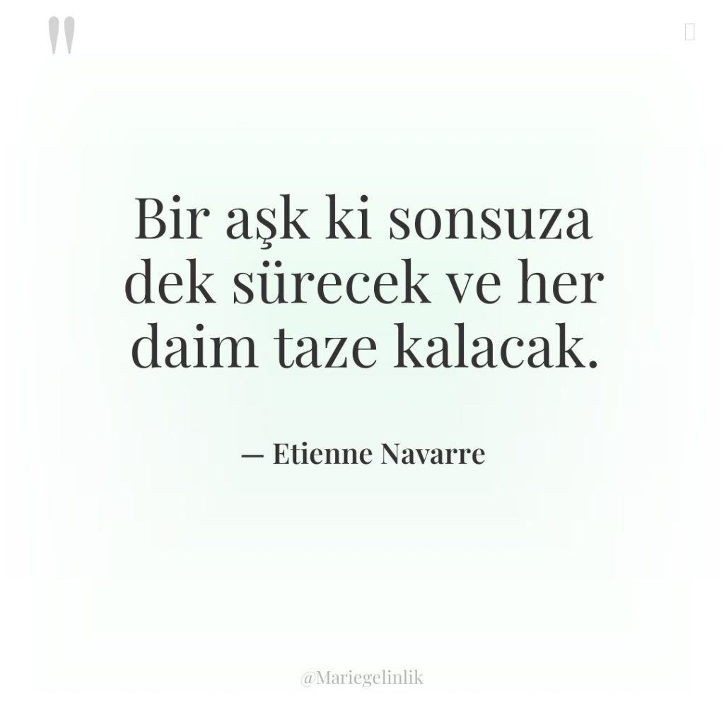 Bir aşk ki sonsuza dek sürecek ve her daim taze…