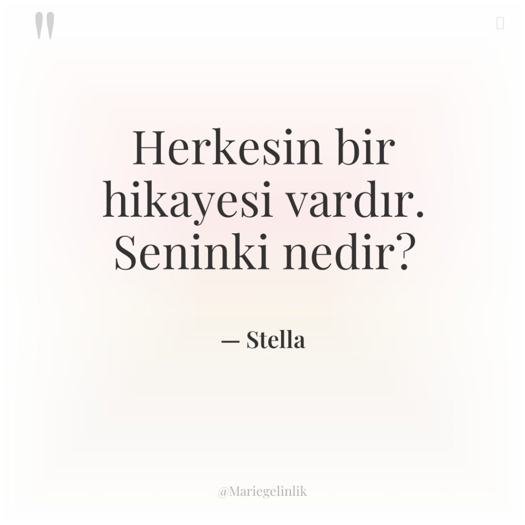 Herkesin bir hikayesi vardır. Seninki nedir?