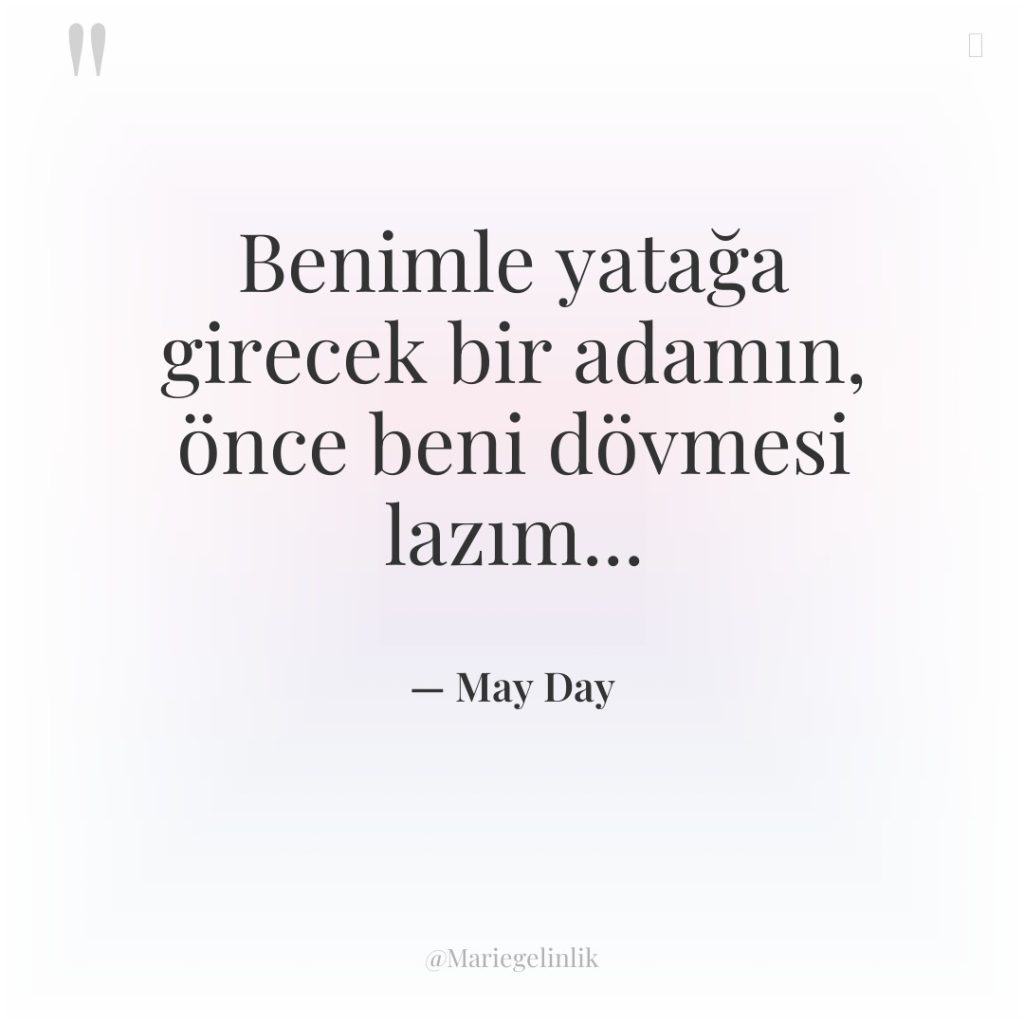 Benimle yatağa girecek bir adamın, önce beni dövmesi lazım…