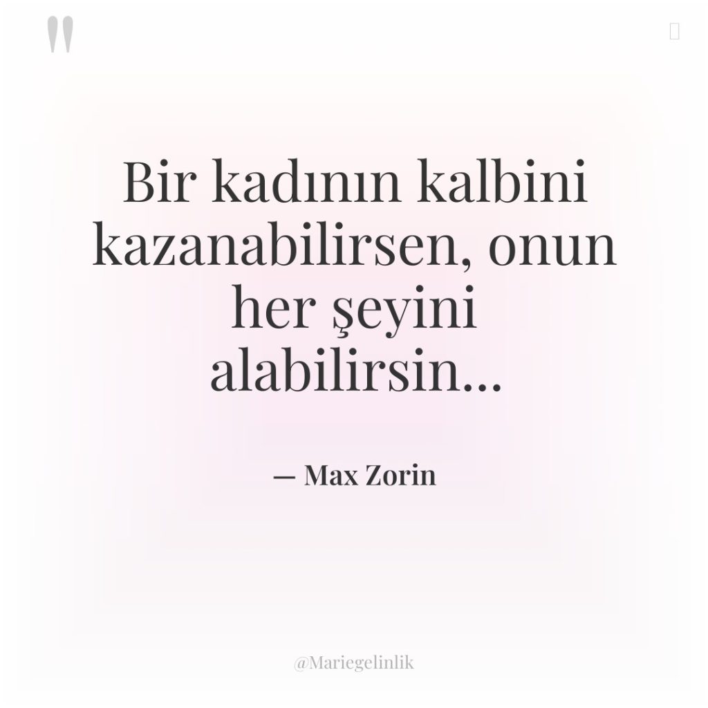 Bir kadının kalbini kazanabilirsen, onun her şeyini alabilirsin…