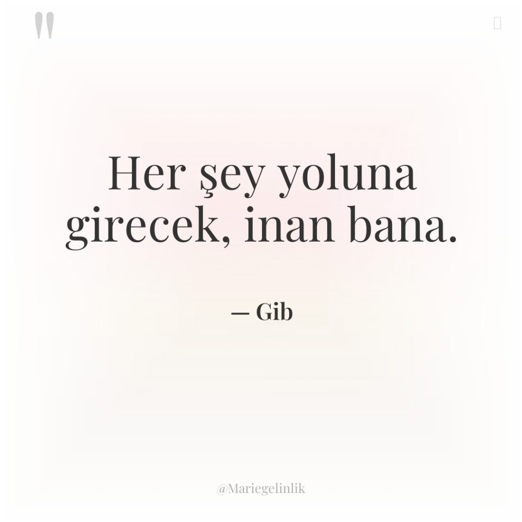 Her şey yoluna girecek, inan bana.