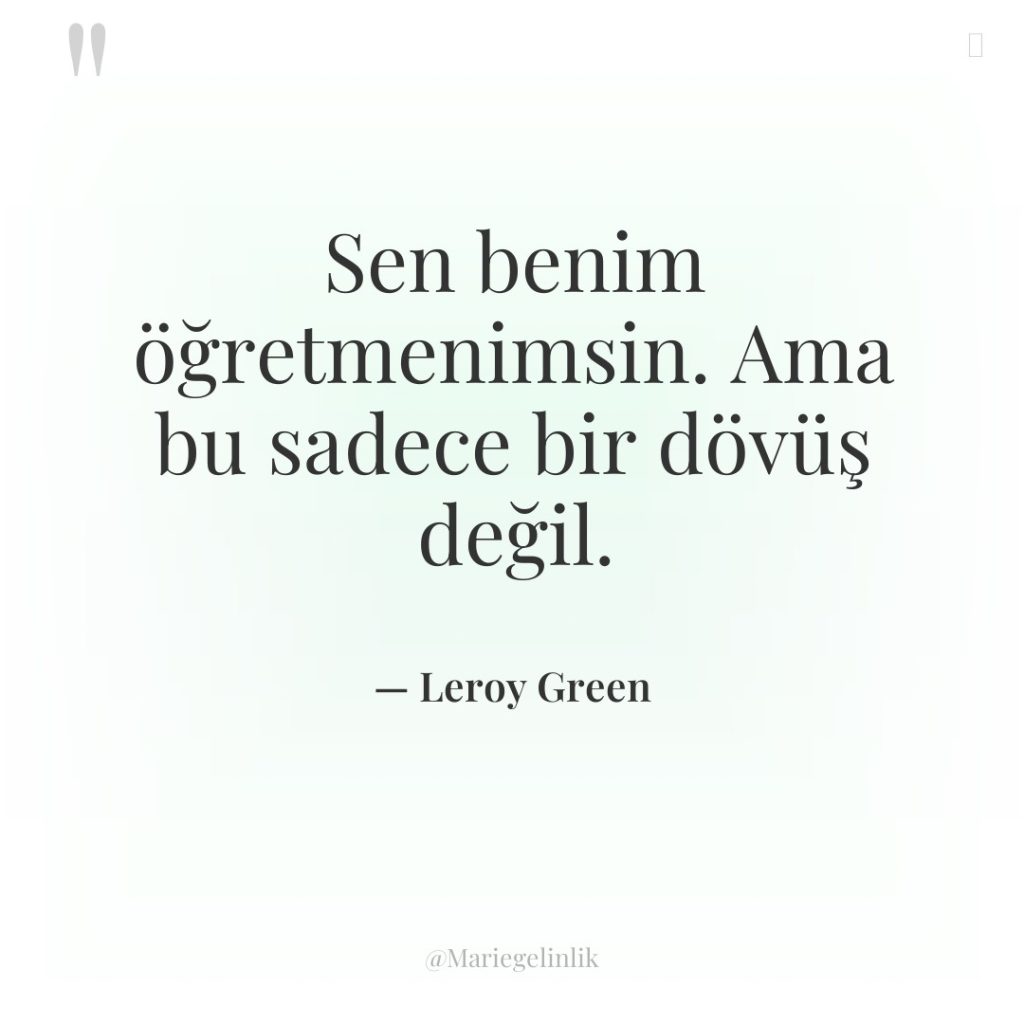 Sen benim öğretmenimsin. Ama bu sadece bir dövüş değil.