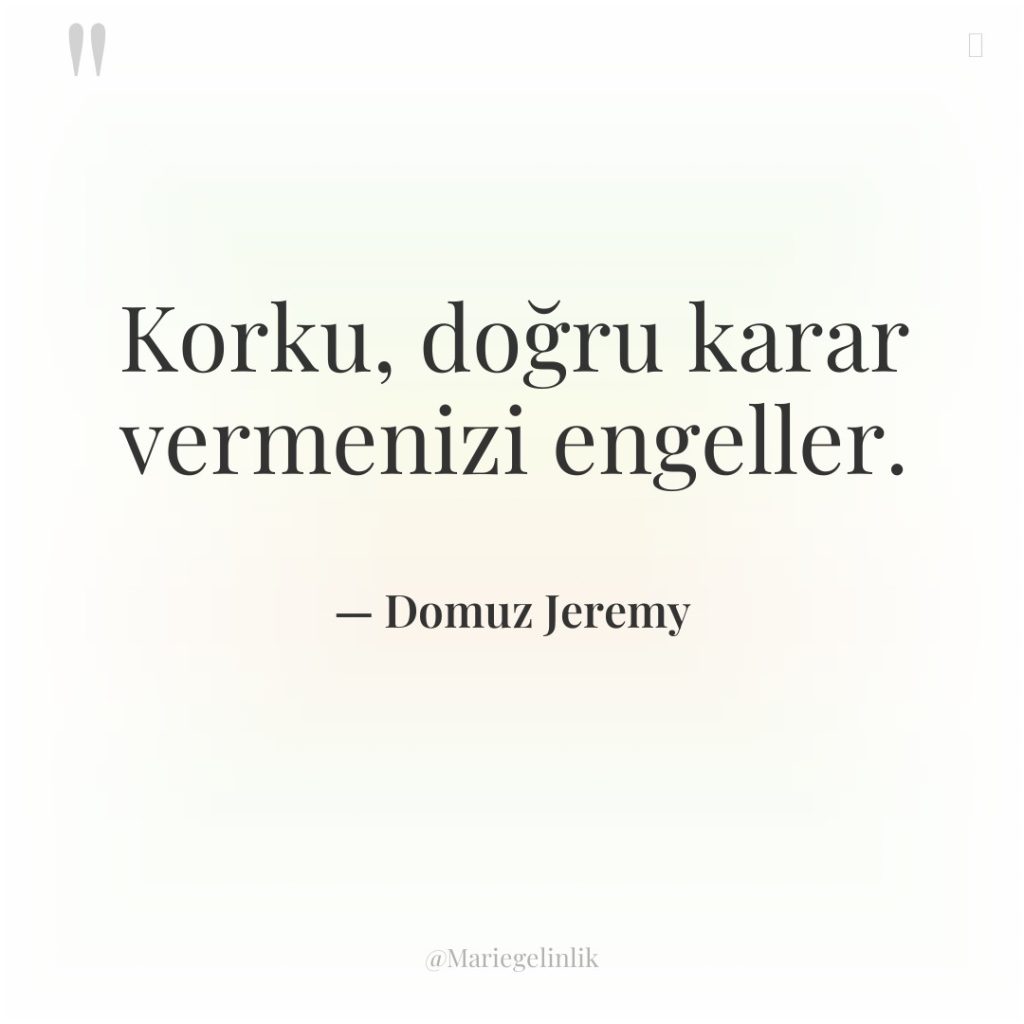 Korku, doğru karar vermenizi engeller.