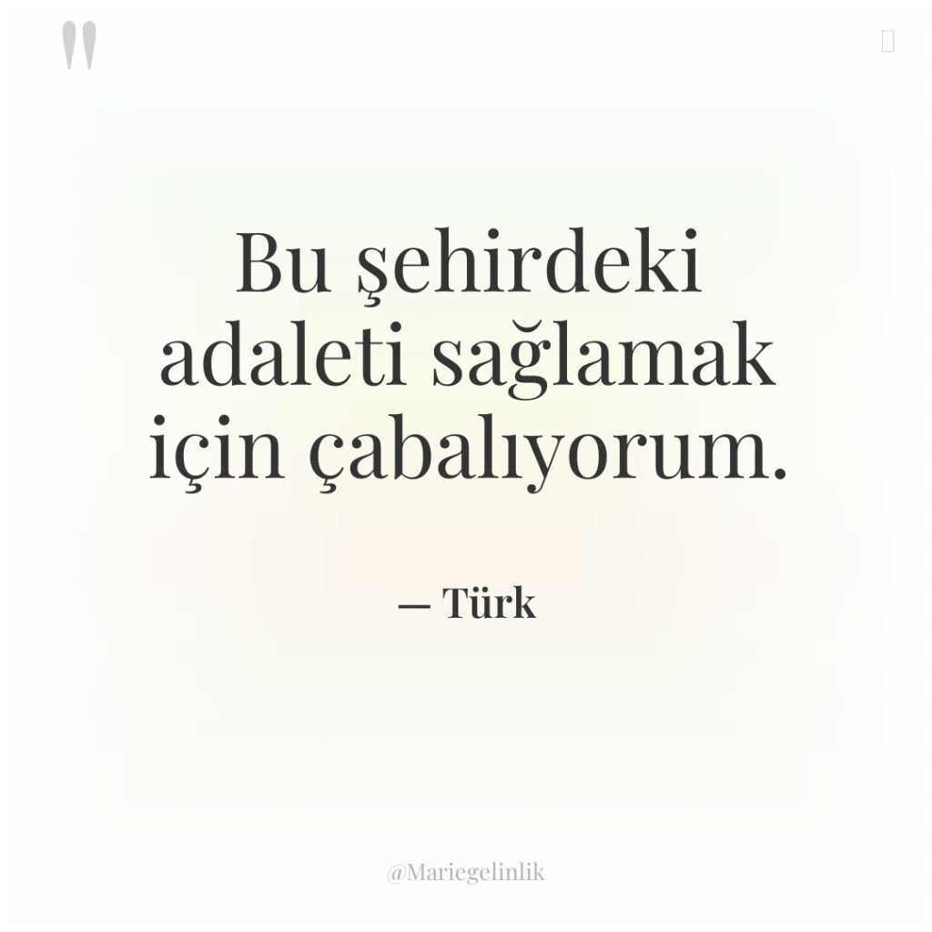 Bu şehirdeki adaleti sağlamak için çabalıyorum.