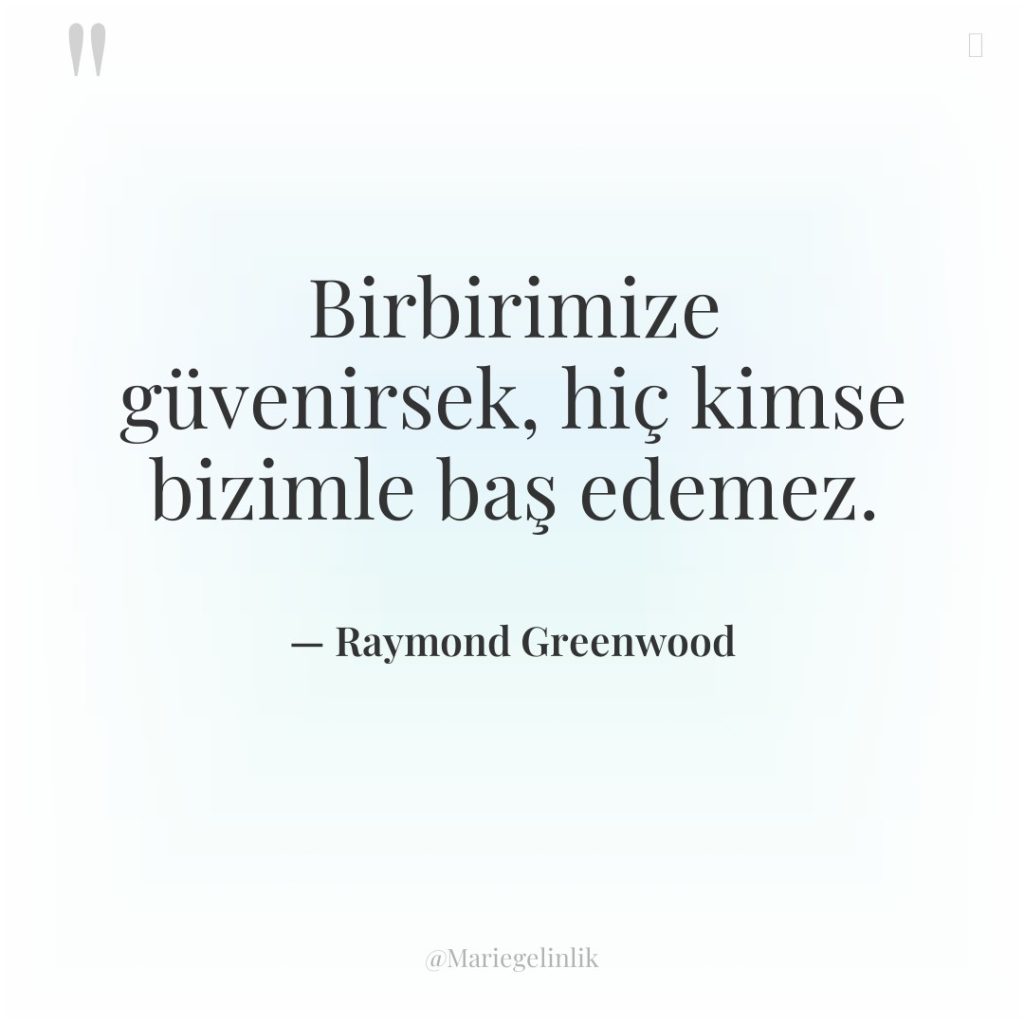 Birbirimize güvenirsek, hiç kimse bizimle baş edemez.