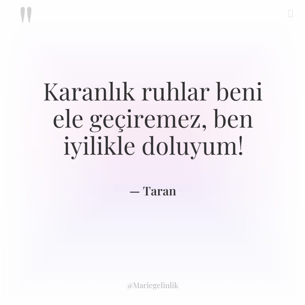 Karanlık ruhlar beni ele geçiremez, ben iyilikle doluyum!