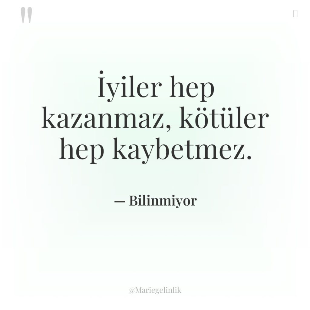 İyiler hep kazanmaz, kötüler hep kaybetmez.