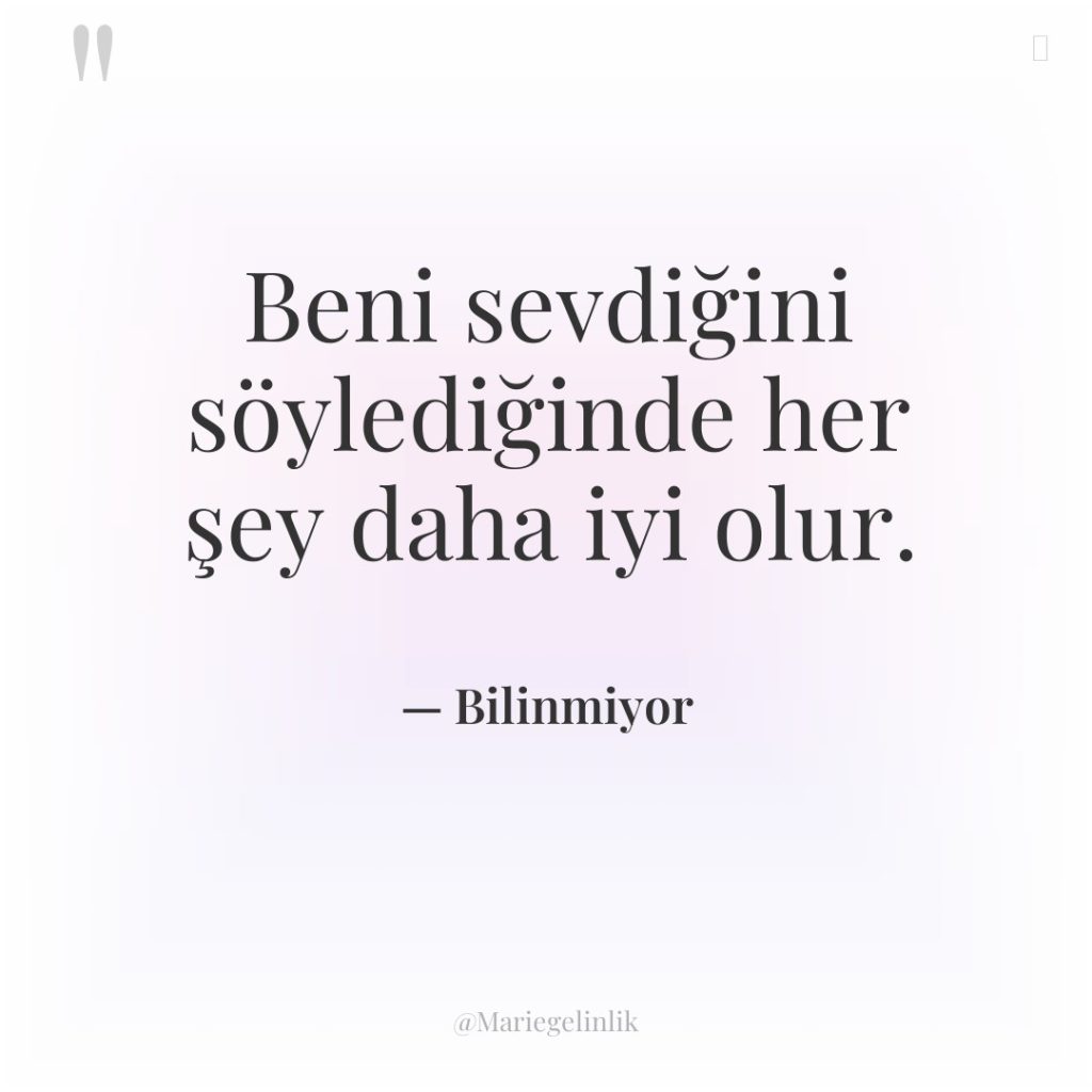 Beni sevdiğini söylediğinde her şey daha iyi olur.