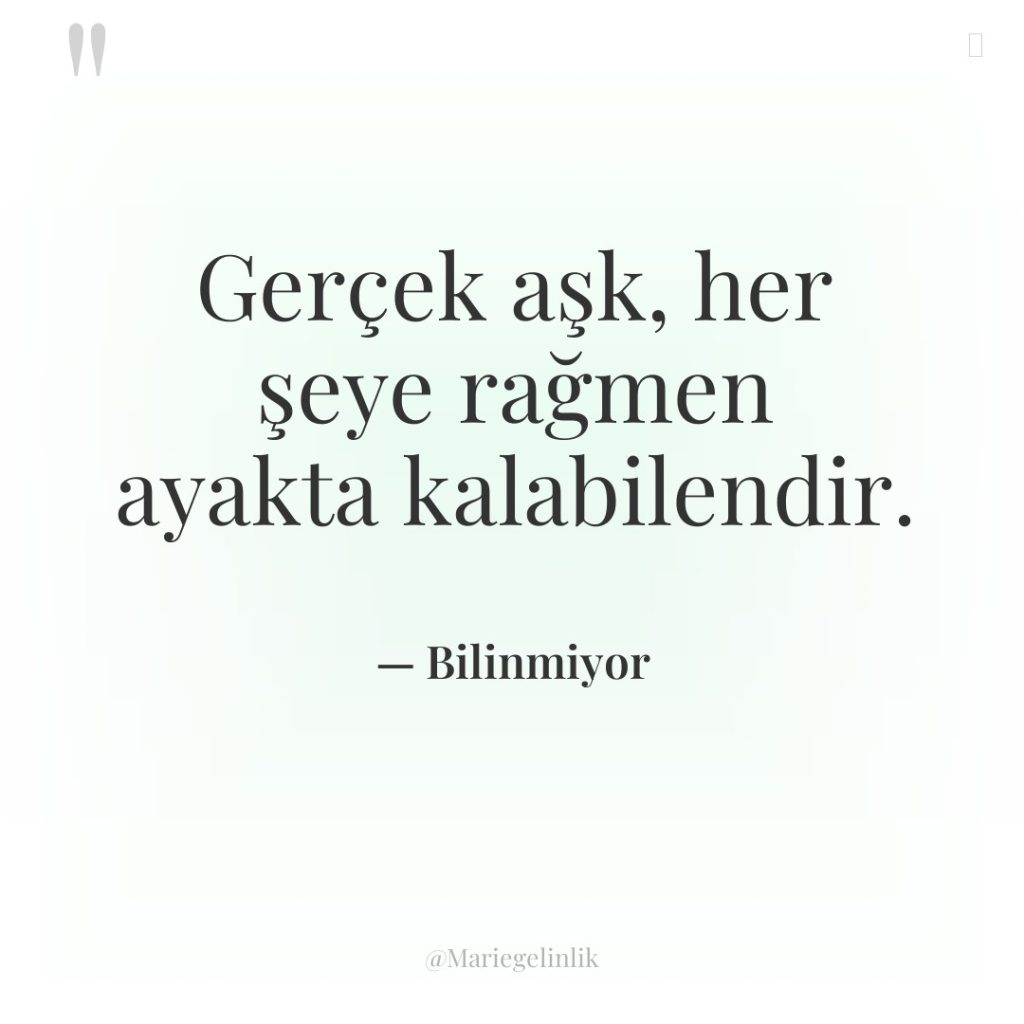 Gerçek aşk, her şeye rağmen ayakta kalabilendir.