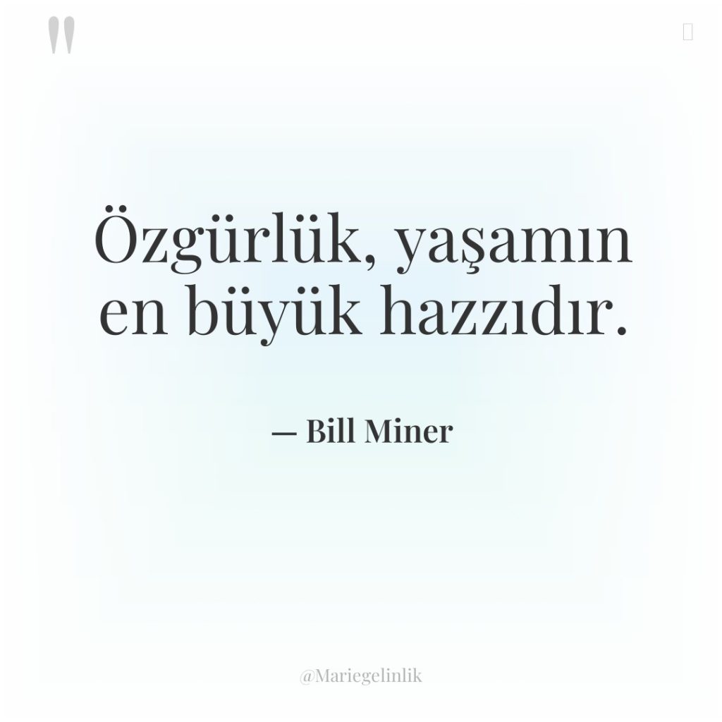 Özgürlük, yaşamın en büyük hazzıdır.