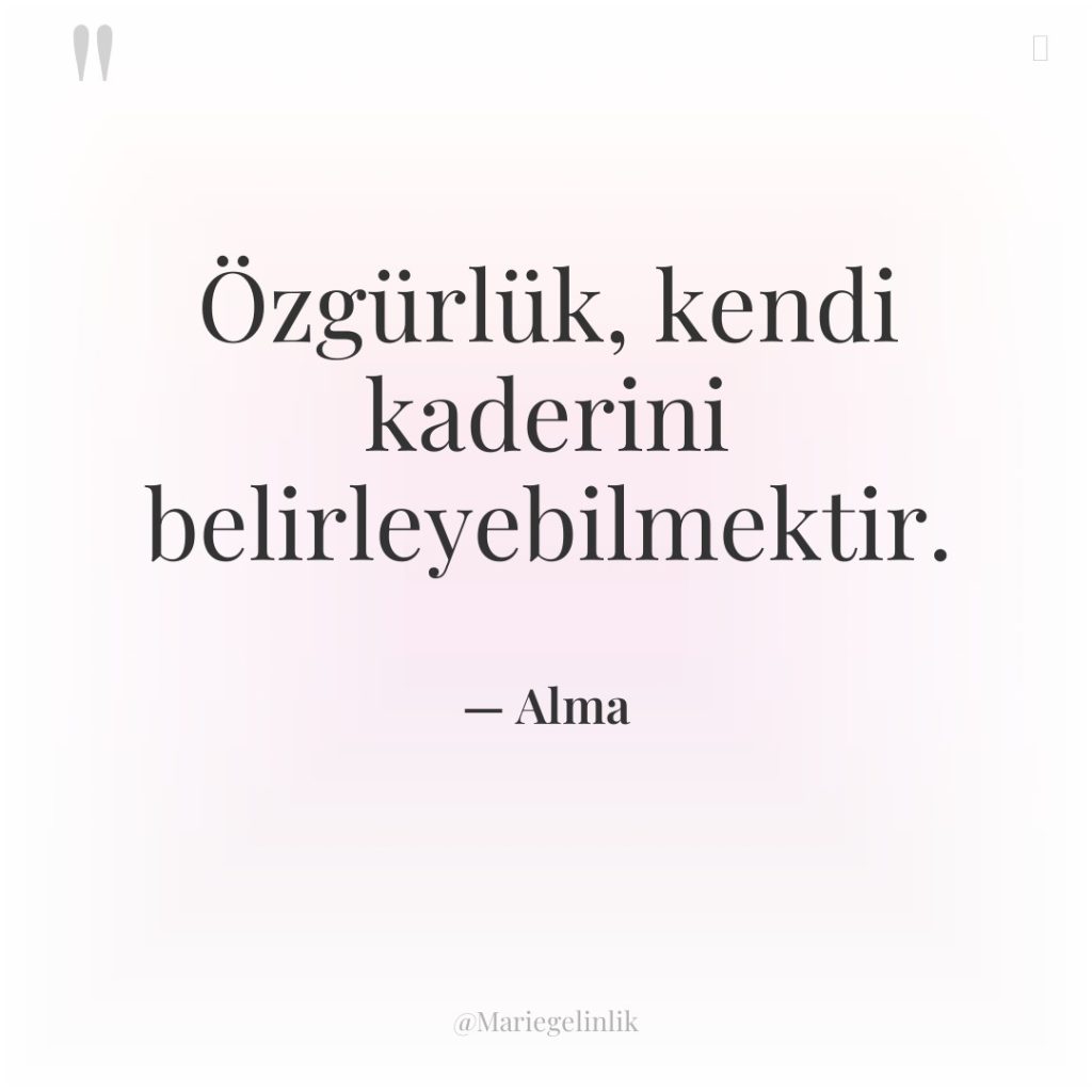 Özgürlük, kendi kaderini belirleyebilmektir.