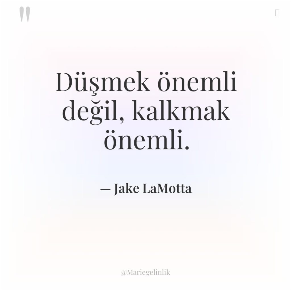 Düşmek önemli değil, kalkmak önemli.