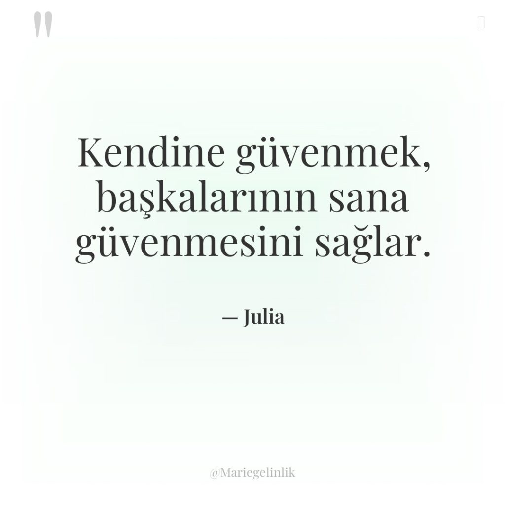 Kendine güvenmek, başkalarının sana güvenmesini sağlar.