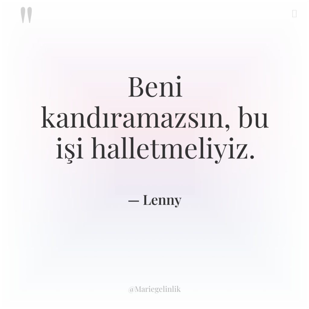 Beni kandıramazsın, bu işi halletmeliyiz.