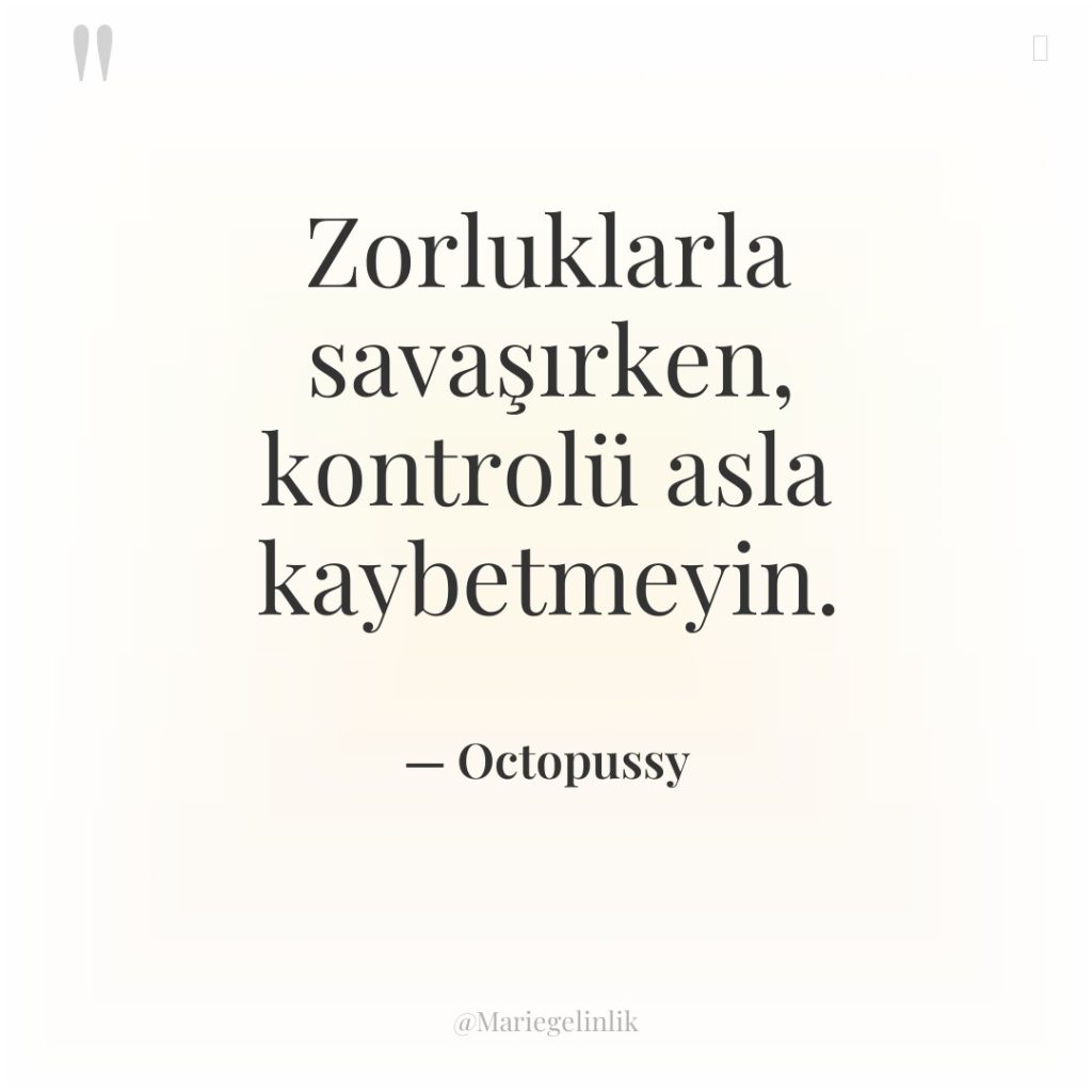 Zorluklarla savaşırken, kontrolü asla kaybetmeyin.